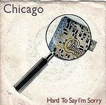 Chicago - Hard -To- Say -I'm- Sorry